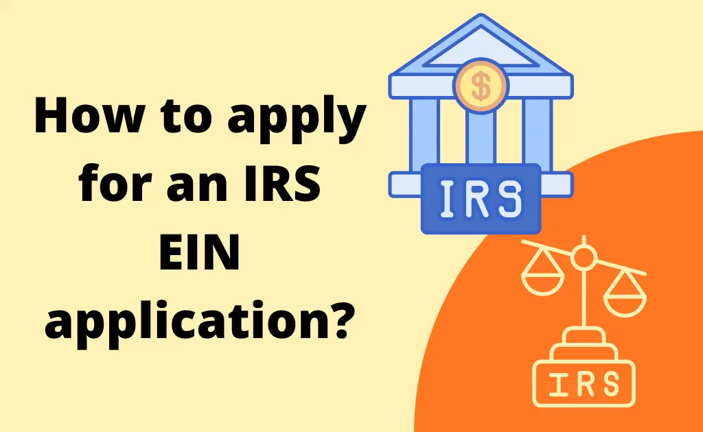 How to Apply for IRS EIN Application (Step by Step)?