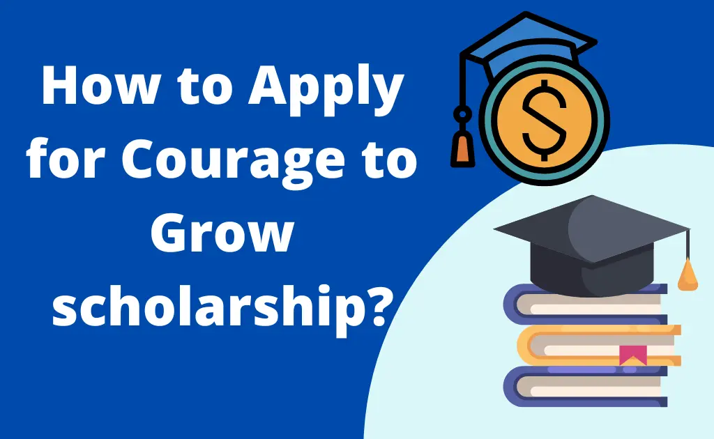 How to Apply for Courage to Grow Scholarship 2023?