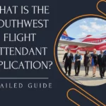 Southwest Flight Attendant Application 2023 Process, Requirements