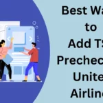 Best Ways to Add TSA Precheck to United Airlines [New or Existing]