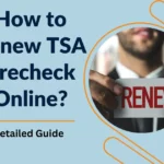How to Renew TSA Precheck Online [2023-Updated]?