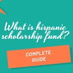 Hispanic Scholarship fund Application Eligibility & Requirements