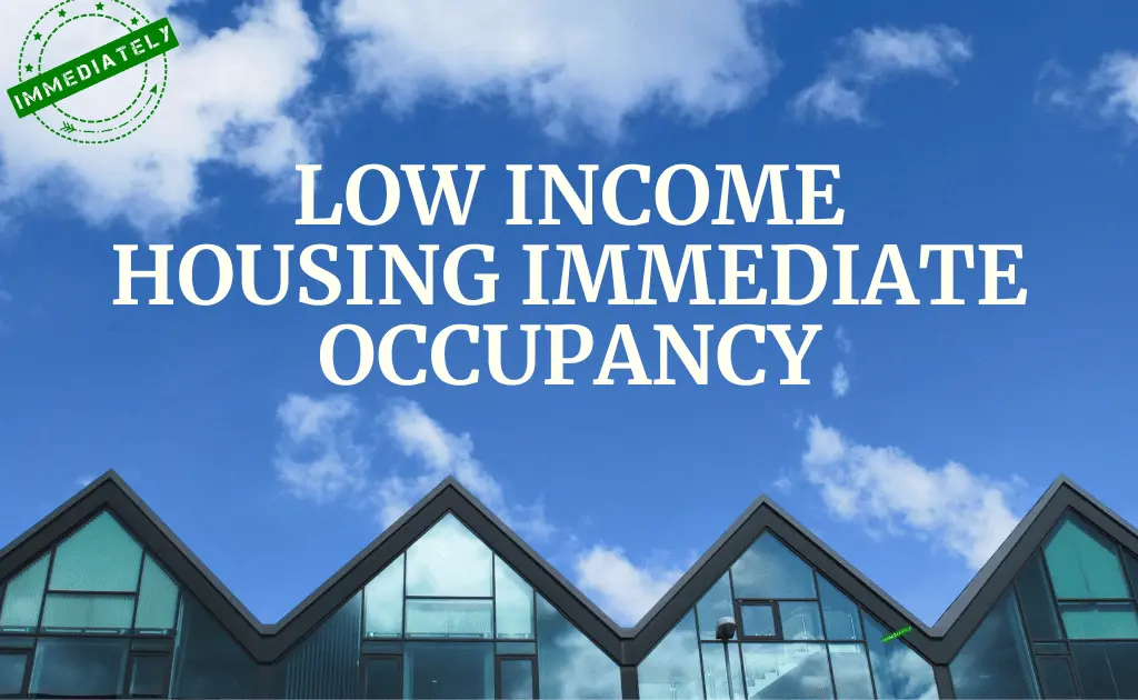 Low income housing immediate occupancy
