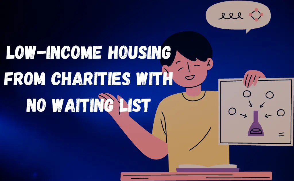Low-income housing from charities with No waiting list