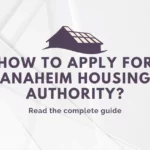 Anaheim housing authority Eligibility, Requirements, benefits etc