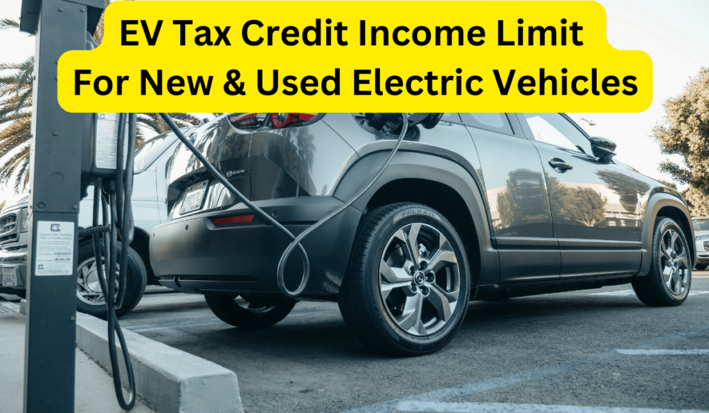 ev-tax-credit-2024-income-limit-for-new-used-electric-vehicles