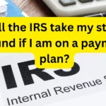 Will the IRS take my state refund if I am on a payment plan?
